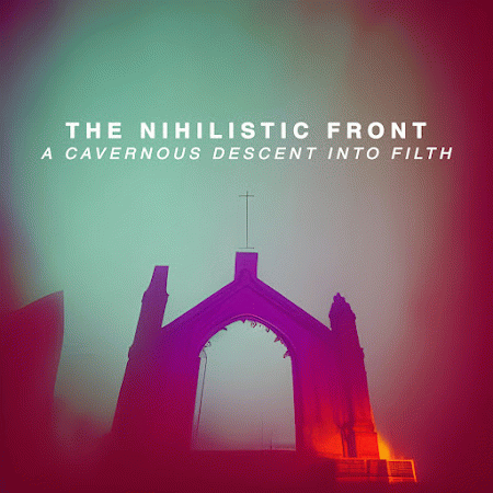 The Nihilistic Front : A Cavernous Descent into Filth